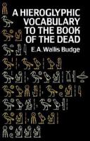 A Hieroglyphic Vocabulary to the Book of the Dead