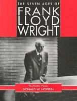 The Seven Ages of Frank Lloyd Wright