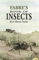 Fabre's Book of Insects (Retold from Alexander Teixeira De Mattos' Translation of Fabre's "Souvenirs Entomologiques" by Mrs. Rodolph Stawell)