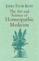 The Art and Science of Homeopathic Medicine