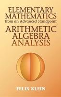 Elementary Mathematics from an Advanced Standpoint. Arithmetic, Algebra, Analysis