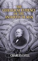 The Geological Evidence of the Antiquity of Man