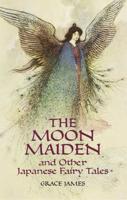 The Moon Maiden and Other Japanese Fairy Tales