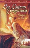 Les Liaisons Dangereuses, or, Letters Collected in a Private Society and Published for the Instruction of Others