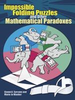 Impossible Folding Puzzles and Other Mathematical Paradoxes