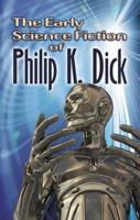 The Early Science Fiction of Philip K. Dick