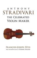 Anthony Stradivari, the Celebrated Violin-Maker