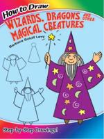 How to Draw Wizards, Dragons and Other Magical Creatures