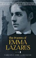 The Poems of Emma Lazarus. Volume I Narrative, Lyric, and Dramatic