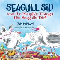 Seagull Sid and the Naughty Things His Seagulls Did!