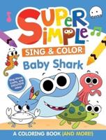 Super Simple(tm) Sing & Color: Baby Shark Coloring Book