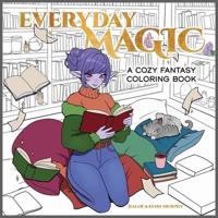 Everyday Magic: A Cozy Fantasy Coloring Book
