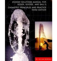 Student Solutions Manual for Reger/goode/ball's Chemistry: Principles and P