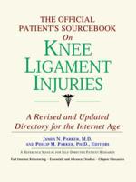 The Official Patient's Sourcebook on Knee Ligament Injuries