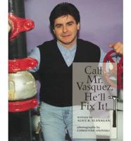 Call Mr. Vasquez, He'll Fix It!