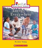 Energy Is Everywhere (Rookie Read-About Science: Physical Science: Previous Editions)