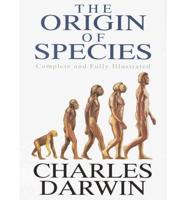 The Origin of Species : Complete and Fully Illustrated