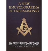 A New Encyclopaedia of Freemasonry (Ars Magna Latomorum) and of Cognate Instituted Mysteries