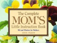 The Complete Mom's Little Instruction Book