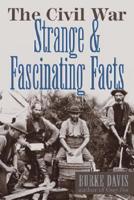 The Civil War, Strange & Fascinating Facts