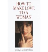 How to Make Love to a Woman