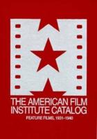 The American Film Institute Catalog of Motion Pictures Produced in the United States