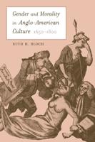 Gender and Morality in Anglo-American Culture, 1650?1800