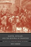Bartók, Hungary, and the Renewal of Tradition