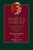 The Marcus Garvey and Universal Negro Improvement Association Papers. Vol. 10 Africa for the Africans, 1923-1945