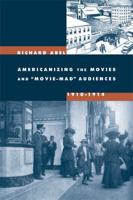 Americanizing the Movies and "Movie-Mad" Audiences, 1910-1914