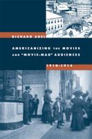 Americanizing the Movies and "Movie-Mad" Audiences, 1910-1914