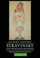 Stravinsky and the Russian Traditions, Volume Tw - A Biography of the Works Through Mavra