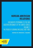 Korean-American Relations Documents Pertaining to the Far Eastern Diplomacy of the United States. Volume II The Period of Growing Influence 1887-1895
