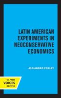 Latin American Experiments in Neoconservative Economics