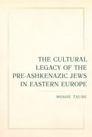 The Cultural Legacy of the Pre-Ashkenazic Jews in Eastern Europe