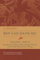 Ben Cao Gang Mu. Volume I, Part A Introduction, History, Pharmacology, Diseases and Suitable Pharmaceutical Drugs I