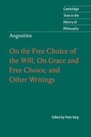 Augustine: On the Free Choice of the Will, on Grace and Free Choice, and Other Writings