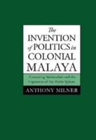 The Invention of Politics in Colonial Malaya