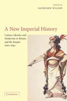 A New Imperial History: Culture, Identity and Modernity in Britain and the Empire, 1660 1840
