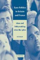 Race Politics in Britain and France: Ideas and Policymaking Since the 1960s