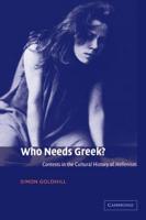 Who Needs Greek?: Contests in the Cultural History of Hellenism