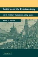 Politics and the Russian Army: Civil-Military Relations, 1689 2000