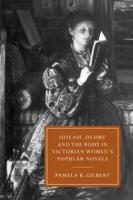 Disease, Desire and the Body in Victorian Women's Popular Novels