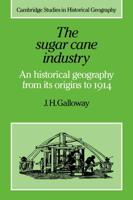 The Sugar Cane Industry: An Historical Geography from Its Origins to 1914