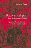 Radical Religion from Shakespeare to Milton: Figures of Nonconformity in Early Modern England