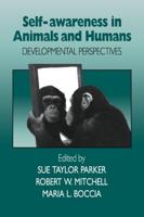 Self-Awareness in Animals and Humans: Developmental Perspectives
