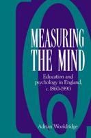 Measuring the Mind: Education and Psychology in England C.1860 C.1990