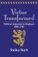 Virtue Transformed: Political Argument in England, 1688 1740