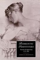 Romantic Identities: Varieties of Subjectivity, 1774 1830