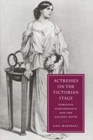 Actresses on the Victorian Stage: Feminine Performance and the Galatea Myth